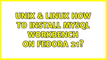 Unix & Linux: How to install MySQL Workbench on Fedora 21? (7 Solutions!!)