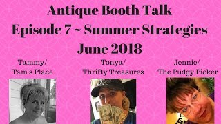Antique Booth Talk Summer Strategies Episode #7