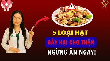 Chỉ Số Creatinine Quá Cao? 5 Loại Hạt Cần Tránh Và 5 Loại Hạt Giúp Thận Khỏe Hơn!