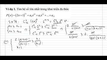 Tìm hệ số lớn nhất trong khai triển nhị thức Newton (toán 10&11&12)