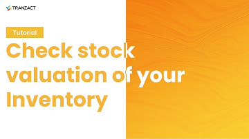 How to check Stock Valuation of your Inventory on TranZact?