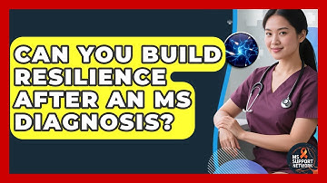 Can You Build Resilience After An MS Diagnosis? - MS Support Network
