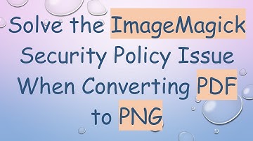 Solve the ImageMagick Security Policy Issue When Converting PDF to PNG