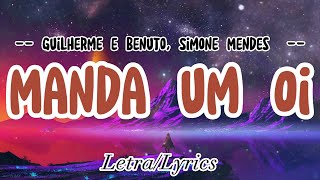 Guilherme e Benuto, Simone Mendes - Manda um Oi ( Letra / Lyric)