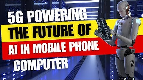How 5G is Powering the Future of AI in Mobile Phones and Computers