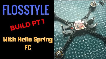 How to Build FPV Racing Drone - FlosStyle  with HelioRC Spring FC