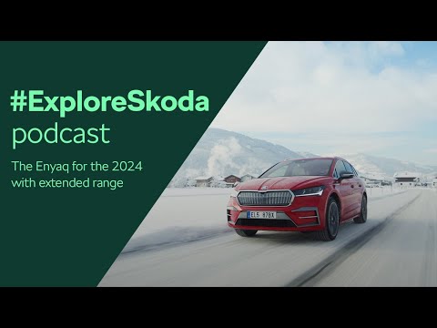 #ExploreSkoda Podcast: The Enyaq for the 2024 with extended range