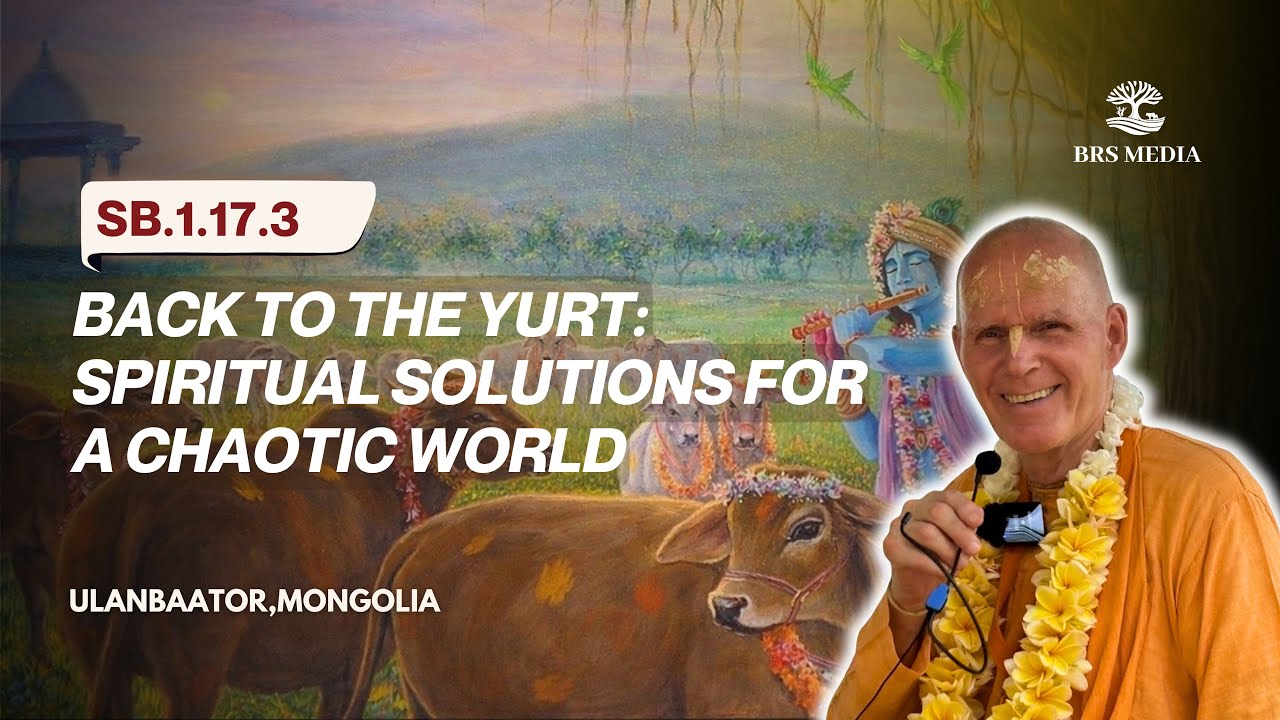 Back to the Yurt: Spiritual Solutions for a Chaotic World | Ulanbaator ,Mongolia | SB.1.17.3 | BRS