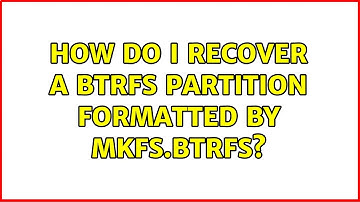 Ubuntu: How do I recover a BTRFS partition formatted by mkfs.btrfs?
