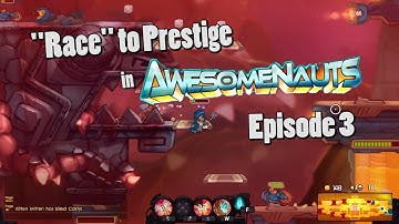 "Race" to Prestige - Episode 3 (Awesomenauts)