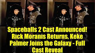 Spaceballs 2 Cast Announced! Rick Moranis Returns, Keke Palmer Joins the Galaxy - Full Cast Reveal