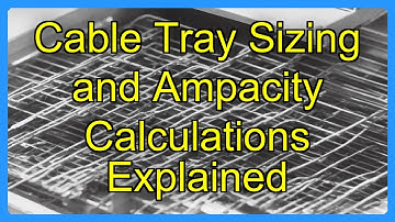 Cable Tray Sizing and Ampacity Calculations Explained