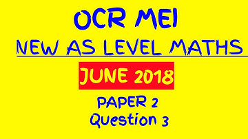 OCR MEI 2018 New AS Level Maths Paper 2 Walkthrough Q3: Proof
