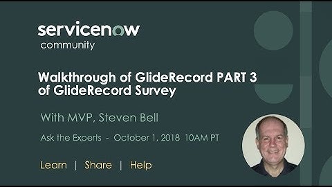 10/1 A GlideRecord Survey – Walkthrough of GlideRecord PART 3, MVP Ask the Expert with Steven Bell