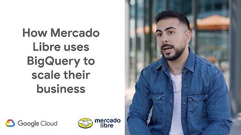 How Mercado Libre uses BigQuery to scale their business