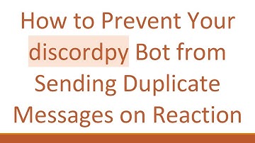 How to Prevent Your discordpy Bot from Sending Duplicate Messages on Reaction