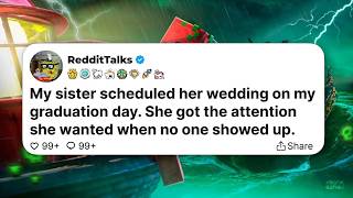 My sister scheduled her wedding on my graduation day. She got the attention she wanted...