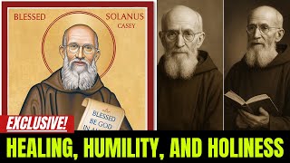 Blessed Solanus Casey: The Humble Doorkeeper Who Changed the World