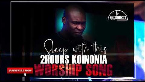 SLEEP WITH THIS 2 HOURS KOINONIA WORSHIP SONG || APOSTLE JOSHUA SELMAN || MSCONNECT