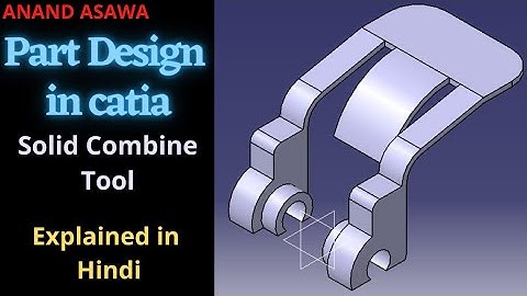 CatiaV5 || Part Design in Catia explained in Hindi || Solid combine in catia || Anand Asawa