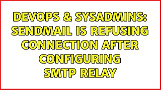 DevOps & SysAdmins: Sendmail is refusing connection after configuring SMTP relay (2 Solutions!!) Net Worth