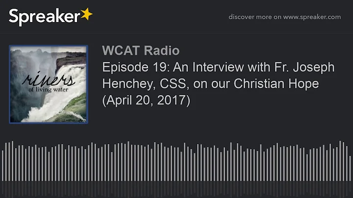 Episode 19: An Interview with Fr. Joseph Henchey, CSS, on our Christian Hope (April 20, 2017)