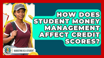 How Does Student Money Management Affect Credit Scores? | Budgeting as a Student News