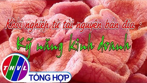 Khởi nghiệp xanh: Khởi nghiệp từ tài nguyên bản địa: Kỹ năng kinh doanh