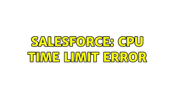 Salesforce: CPU time limit error