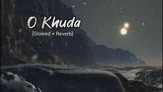 O Khuda Lofi [Slowed   Reverb] Song