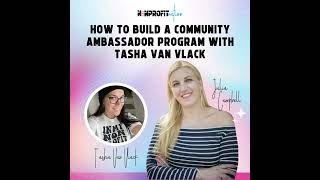 How to Build a Community Ambassador Program with Tasha Van Vlack