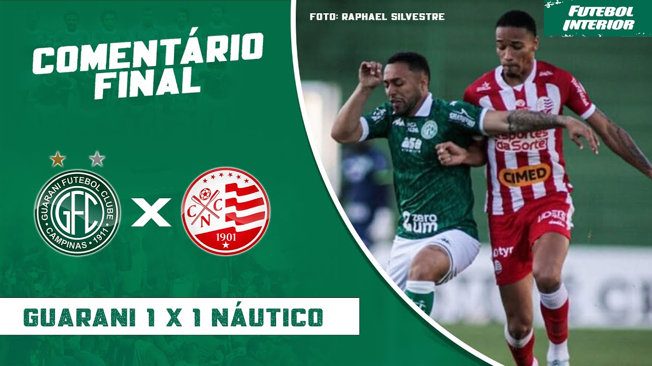 COMENTÁRIO FINAL: GUARANI 1 X 1 NÁUTICO | CAMPEONATO BRASILEIRO SÉRIE C ...