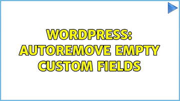 Wordpress: Autoremove empty custom fields (2 Solutions!!)