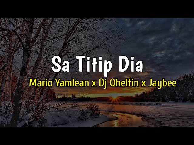 lirik Lagu Sa Titip Dia - Mario Yamlean ft Dj Qhelfin & Jaybee class=