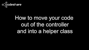 How to move your code out of the controller and into a helper class