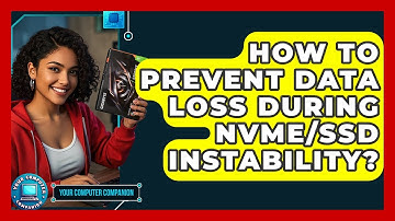 How To Prevent Data Loss During NVMe/SSD Instability? - Your Computer Companion