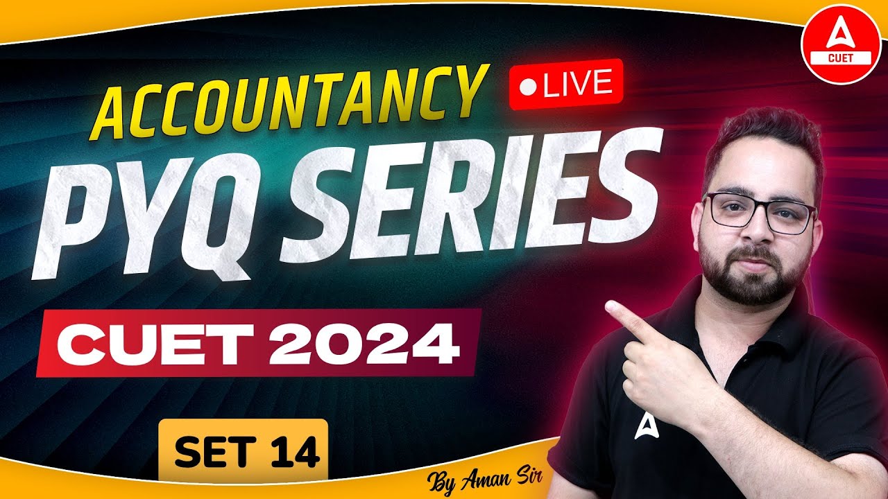 CUET 2024 Accounts Previous Year Questions | PYQ's Set 14 | By Aman Sir ...