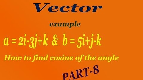 How to solve cosine of the angle between the vectors dot product good example (PART-)8