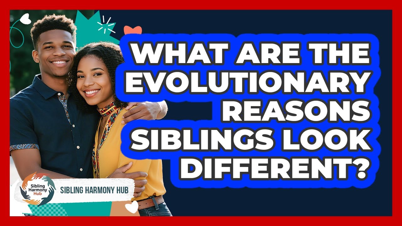What Are The Evolutionary Reasons Siblings Look Different? - Sibling ...