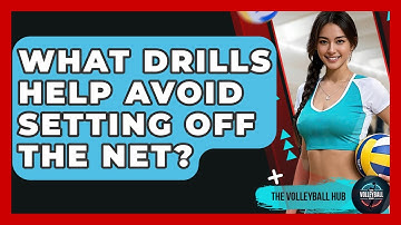 What Drills Help Avoid Setting Off The Net? - The Volleyball Hub