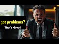 Here&#39;s Why You Need To Have Problems As A Leader