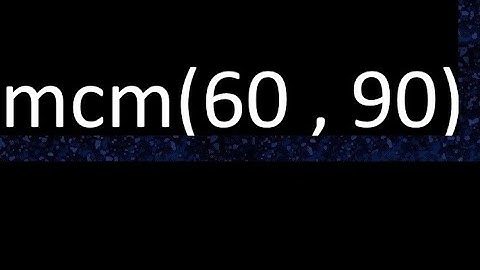 mcm 60 y 90 , minimo comun multiplo , mcm(60 , 90)= como se halla , ejemplos