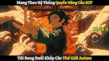 Mang Theo Hệ Thống Quyền Năng SCP, Tôi Rong Ruổi Khắp Các Thế Giới Anime | Phần 5