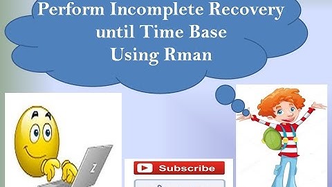 How to Perform Incomplete Recovery Until Time Base Using Rman Backup. /* Step By Step /*