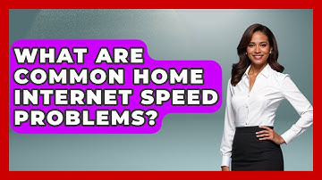 What Are Common Home Internet Speed Problems? - Tech Terms Explained