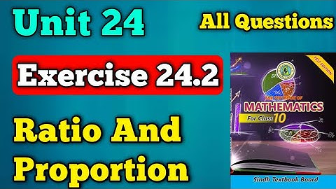 Exercise 24.2 unit 24 ratio and proportion class 10 new mathematics book | theorems 24.3 and 24.4