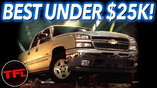 Trucks Are CRAZY Expensive: These Are The Best Used Buys UNDER $25K!