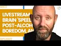 Brain &#39;Speed&#39;, Post-Alcohol Boredom, and Regretting The Hurt Livestream Replay