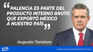 "PALENCIA es parte del PRODUCTO INTERNO BRUTO que EXPORTÓ MÉXICO a nuestro PAÍS"