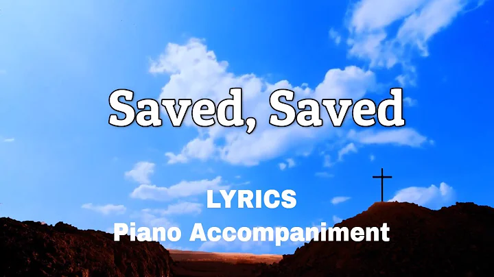Saved Saved | Piano | Accompaniment | Lyrics